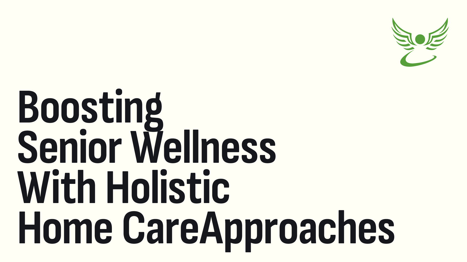 Boosting Senior Wellness With Holistic Home Care Approaches