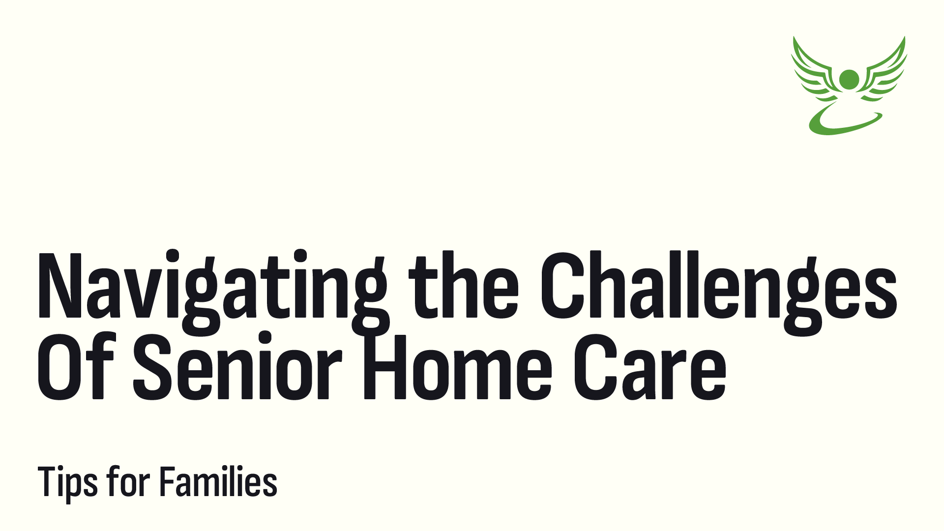 Navigating the Challenges of Senior Home Care: Tips for Families