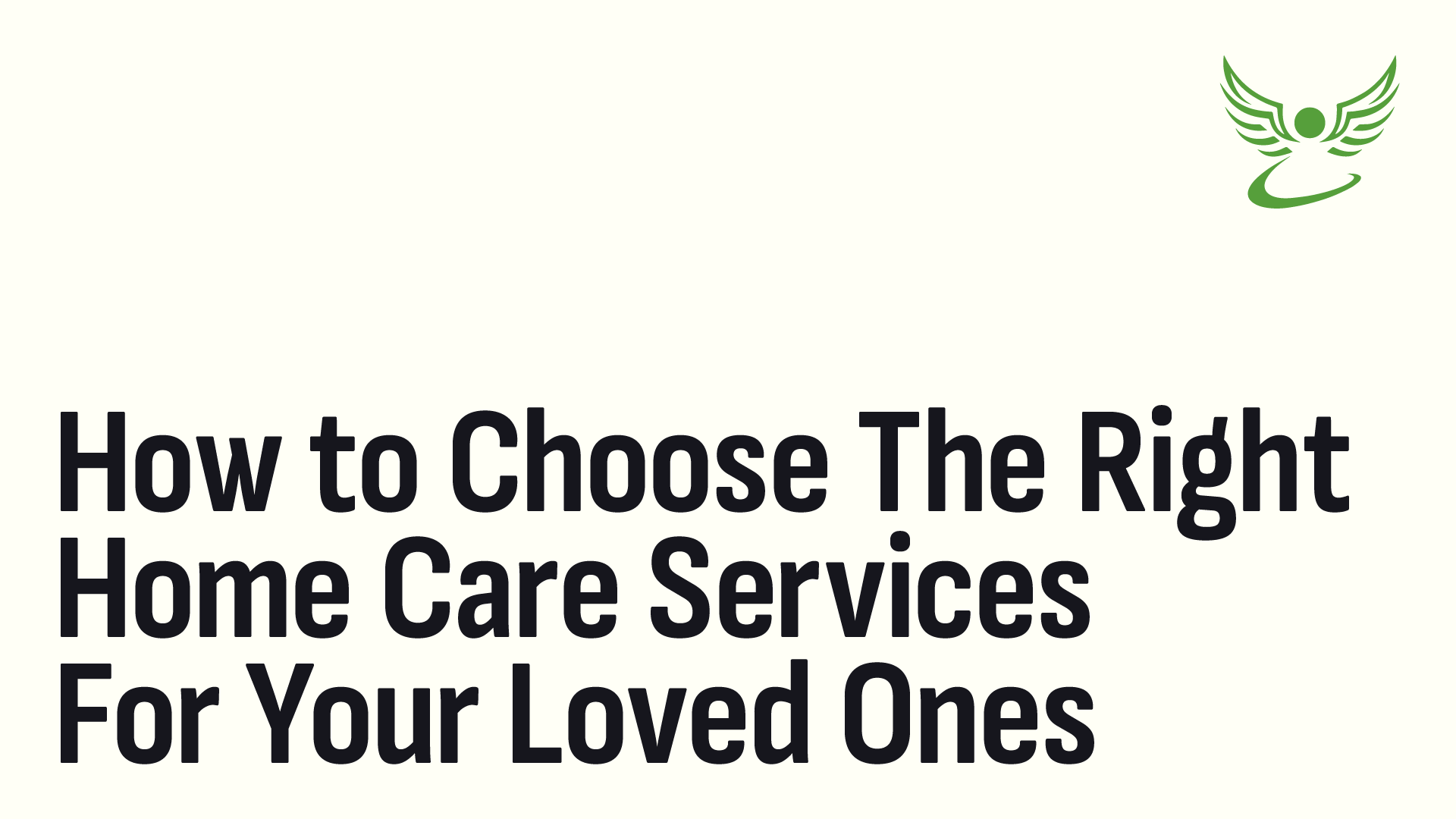 How to Choose the Right Home Care Services for Your Loved Ones