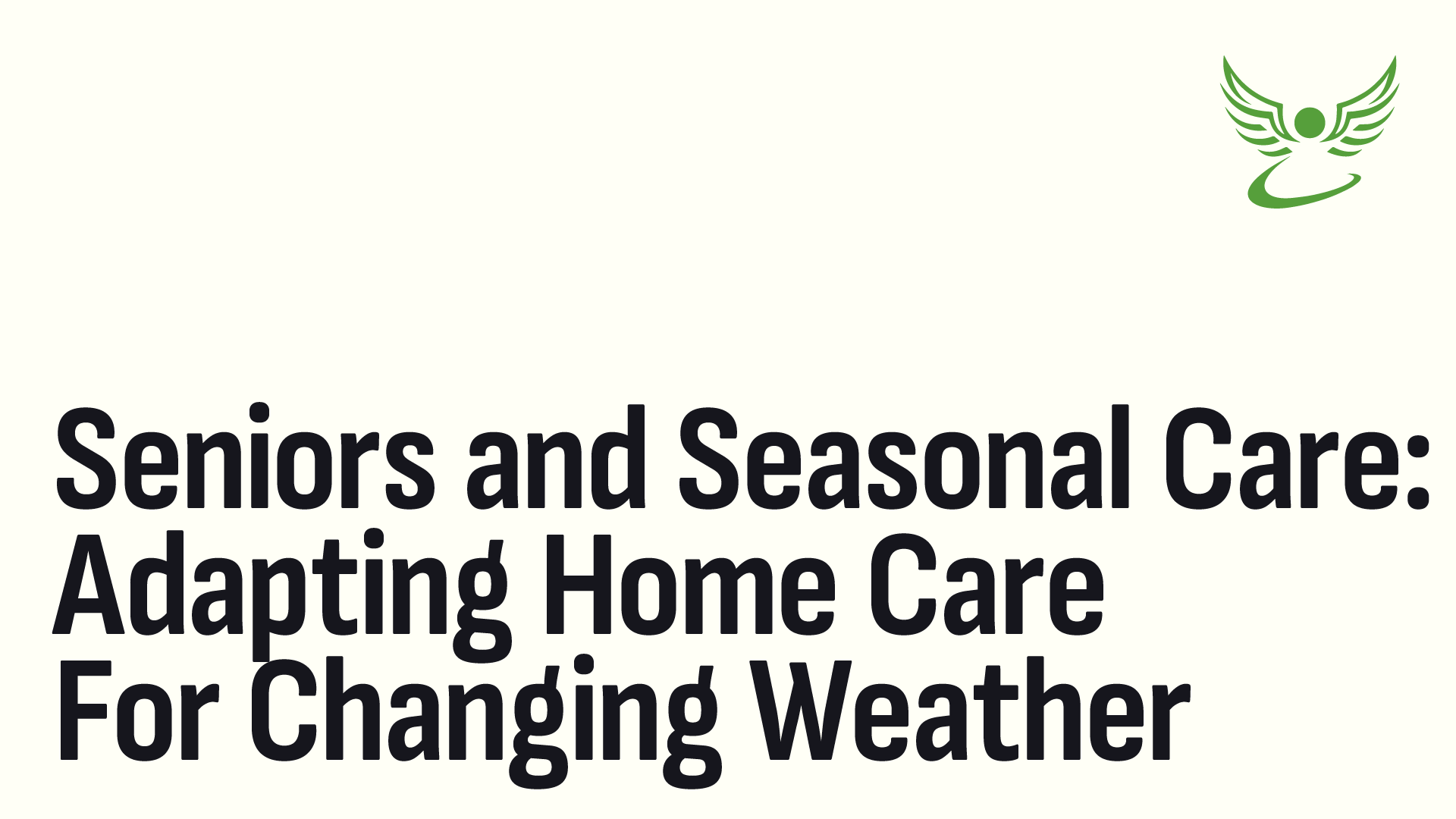 Seniors and Seasonal Care: Adapting Home Care for Changing Weather