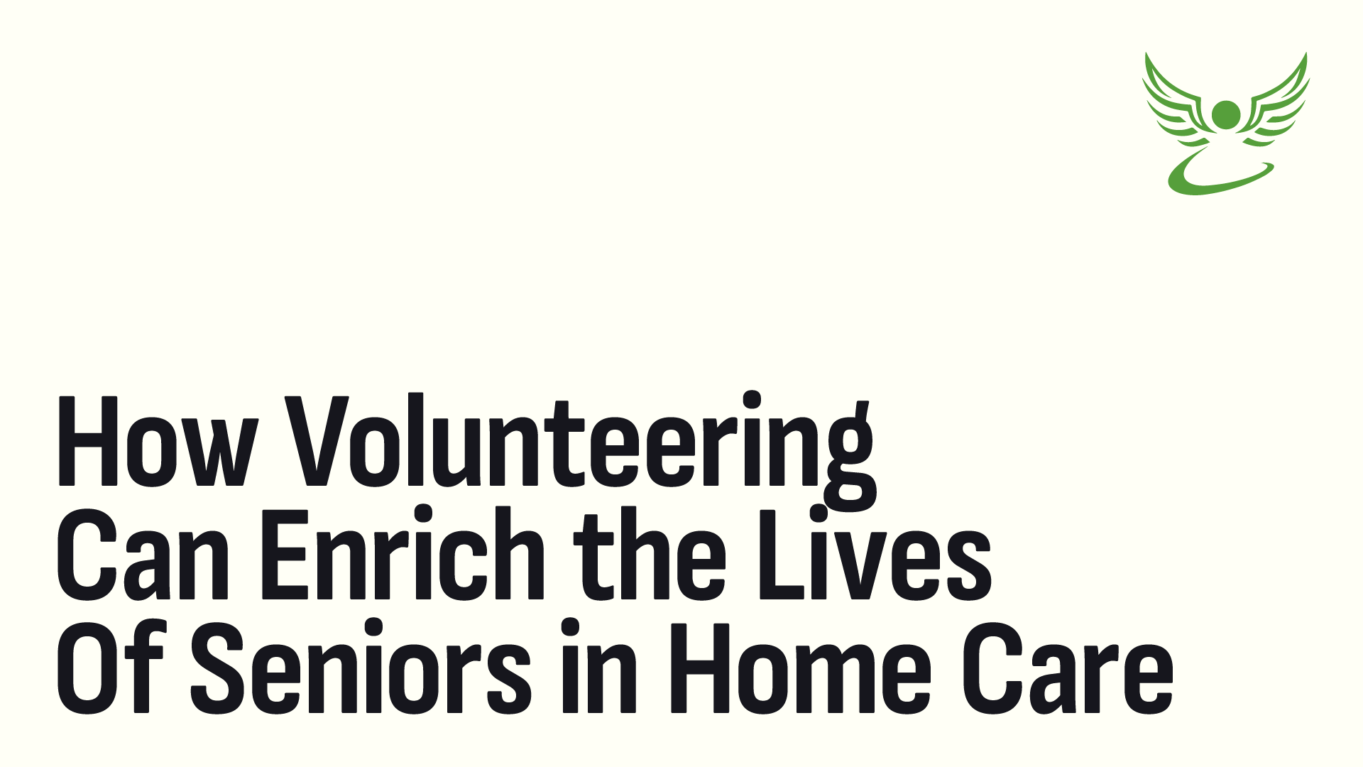 How Volunteering Can Enrich the Lives of Seniors in Home Care