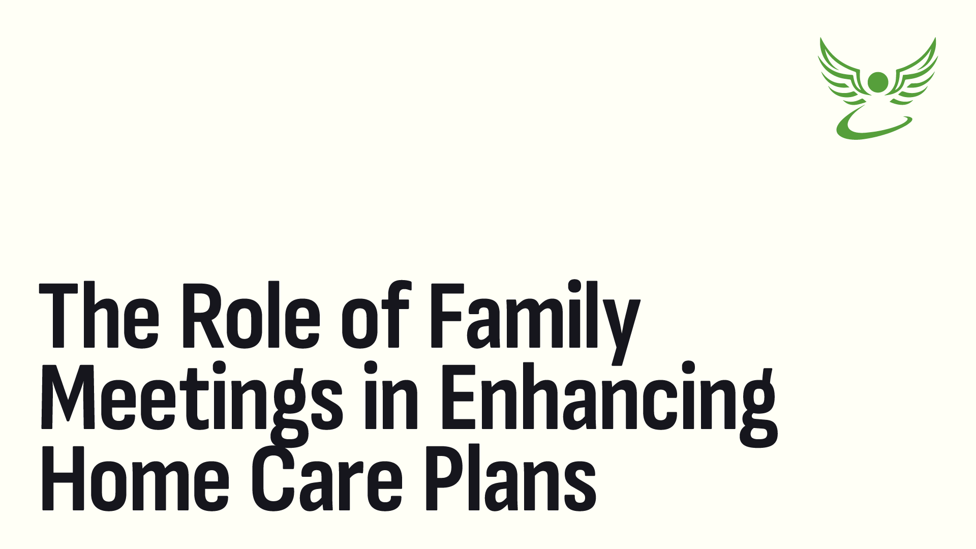 The Role of Family Meetings in Enhancing Home Care Plans