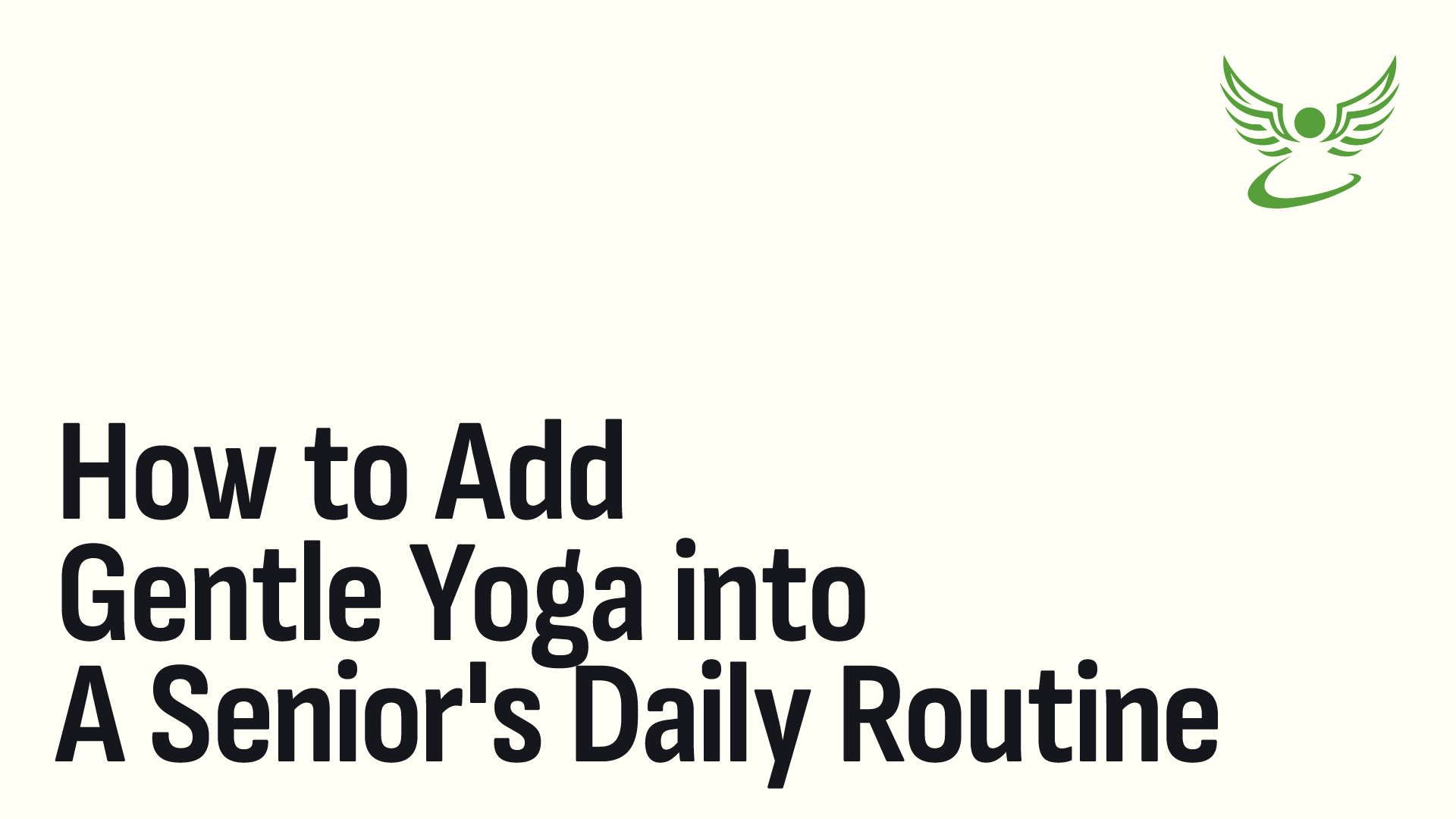 How to Add Gentle Yoga into a Senior's Daily Routine