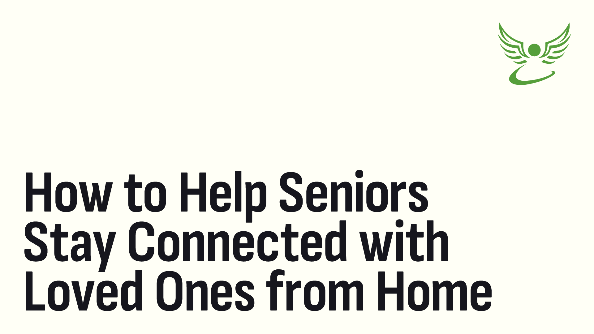 How to Help Seniors Stay Connected with Loved Ones from Home